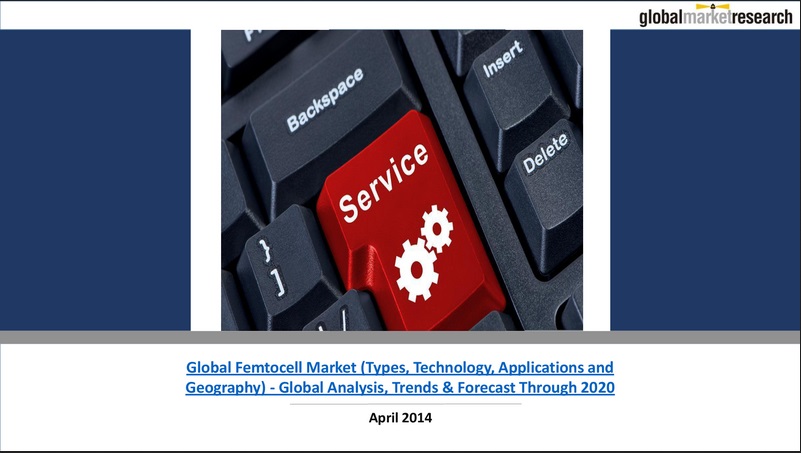 Global Femtocell Market (Types, Technology, Applications and Geography) - Global Analysis, Trends & Forecast Through 2020