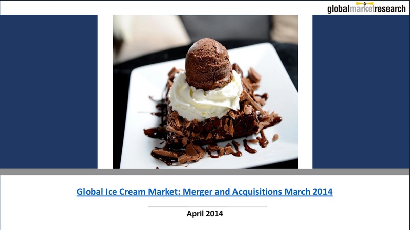 Global Ice Cream Market Merger and Acquisitions March 2014