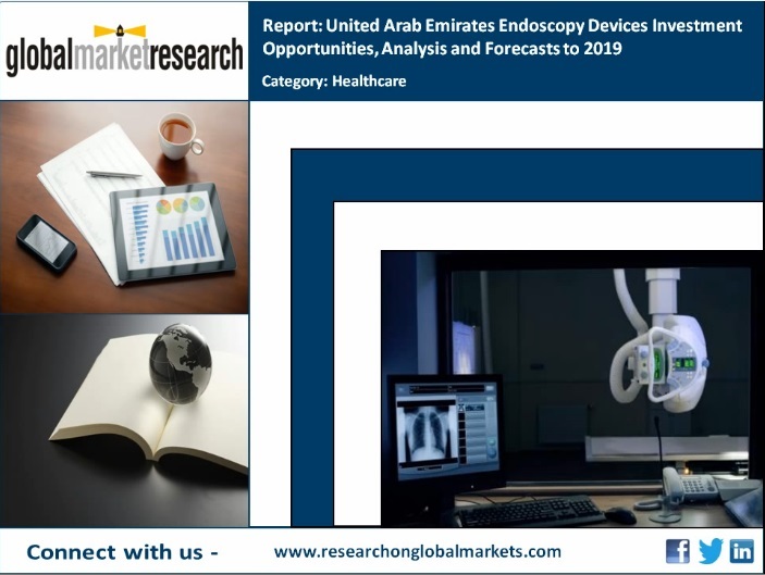United Arab Emirates Endoscopy Devices Investment Opportunities, Analysis and Forecasts to 2019